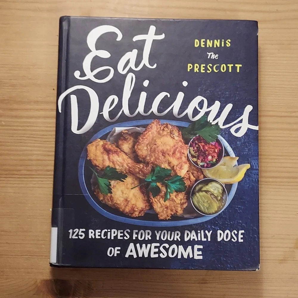 Cookbook Eat Delicious 125 recipes your daily dose of Awesome Dennis Prescott